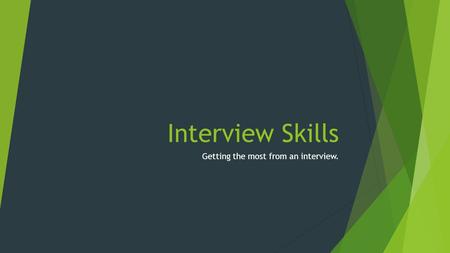 Interview Skills Getting the most from an interview.