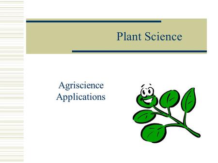 Plant Science Agriscience Applications. The Uses of Plants  Without plants, the web of life cannot exist.  Basic Part of the Food Chain  Most of.