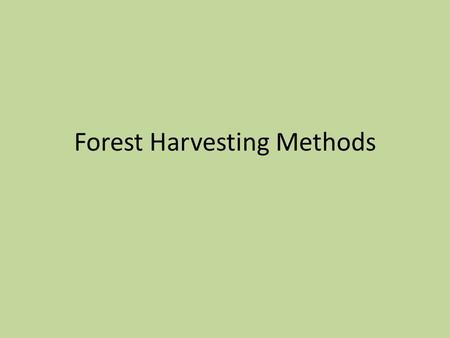Forest Harvesting Methods. Clear Cutting This is the method most used ALL the trees in a certain area are cut down The stumps and underbrush that is left.