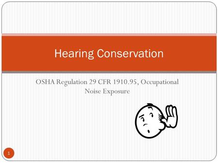 OSHA Regulation 29 CFR 1910.95, Occupational Noise Exposure Hearing Conservation 1.