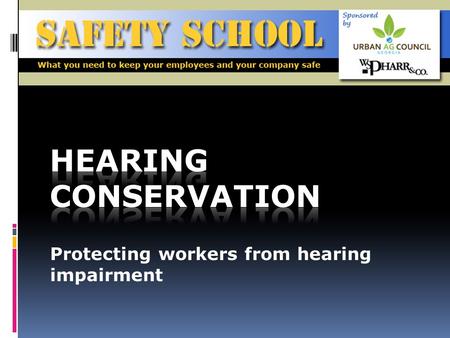 Protecting workers from hearing impairment. Objectives To train employees on the Hearing Conservation Program and the testing requirements for all employees.