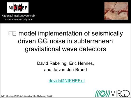 FE model implementation of seismically driven GG noise in subterranean gravitational wave detectors David Rabeling, Eric Hennes, and Jo van den Brand