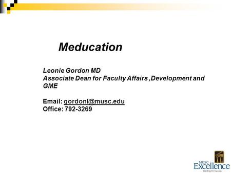 Meducation Leonie Gordon MD Associate Dean for Faculty Affairs,Development and GME   Office: 792-3269.