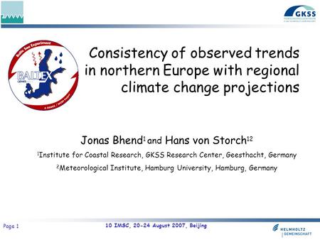 10 IMSC, 20-24 August 2007, Beijing Page 1 Consistency of observed trends in northern Europe with regional climate change projections Jonas Bhend 1 and.