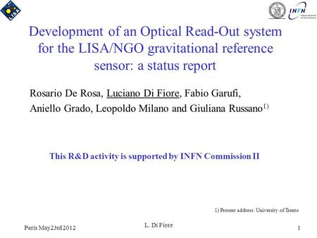 Paris May23rd 2012 L. Di Fiore 1 Development of an Optical Read-Out system for the LISA/NGO gravitational reference sensor: a status report Rosario De.