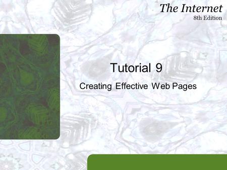 The Internet 8th Edition Tutorial 9 Creating Effective Web Pages.