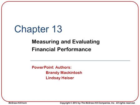 McGraw-Hill/IrwinCopyright © 2013 by The McGraw-Hill Companies, Inc. All rights reserved. Chapter 13 Measuring and Evaluating Financial Performance PowerPoint.
