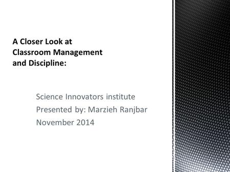 Science Innovators institute Presented by: Marzieh Ranjbar November 2014.
