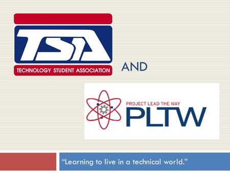 AND “Learning to live in a technical world.”. Ted Wilkinson  Interim State TSA Advisor  Department Chair  TBHS TSA Chapter Advisor  MO TSA Board of.
