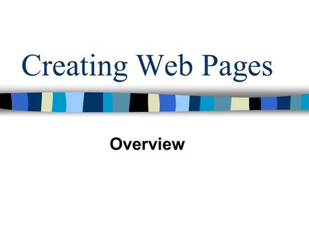 Creating Web Pages Overview. Design – Start with a Purpose Before you start any web page, you need to design the website. The first question that should.