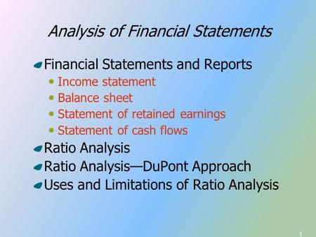 1 Analysis of Financial Statements Financial Statements and Reports Income statement Balance sheet Statement of retained earnings Statement of cash flows.