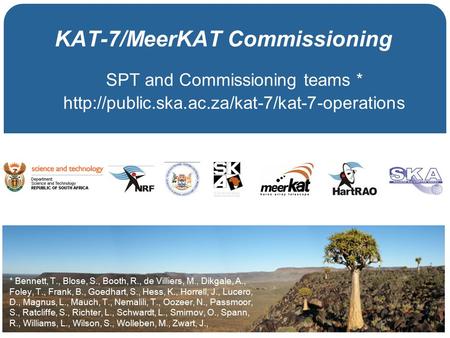 KAT-7/MeerKAT Commissioning SPT and Commissioning teams *  * Bennett, T., Blose, S., Booth, R., de Villiers,