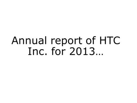 Annual report of HTC Inc. for 2013…. HTC Corp. HTC Corporation formerly High-Tech Computer Corporation, is a Taiwanese manufacturer of smartphones and.