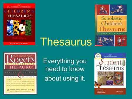 Thesaurus Everything you need to know about using it.