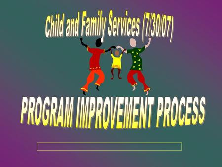 NEXT STEPS AFTER CFS REVIEW HHS/ACF will issue final report on Child & Family Services Review (CFSR) Once final report is issued, it will be disseminated.