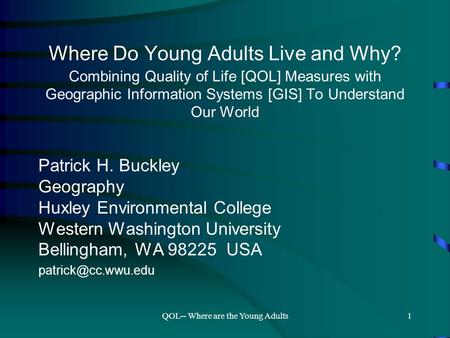 QOL-- Where are the Young Adults1 Where Do Young Adults Live and Why? Combining Quality of Life [QOL] Measures with Geographic Information Systems [GIS]