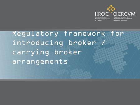 Regulatory framework for introducing broker / carrying broker arrangements.