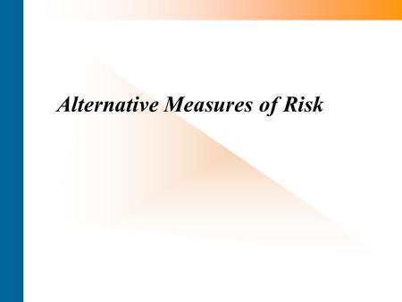 Alternative Measures of Risk. The Optimal Risk Measure Desirable Properties for Risk Measure A risk measure maps the whole distribution of one dollar.
