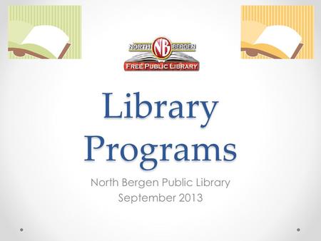 Library Programs North Bergen Public Library September 2013.