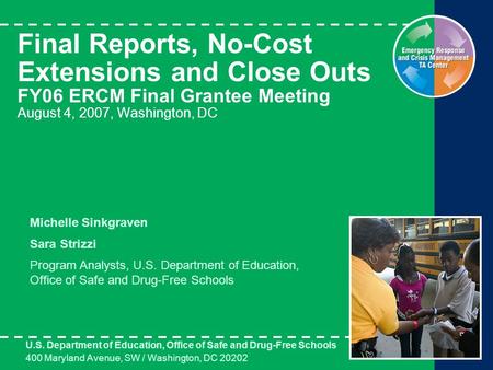 Final Reports, No-Cost Extensions and Close Outs FY06 ERCM Final Grantee Meeting August 4, 2007, Washington, DC U.S. Department of Education, Office of.