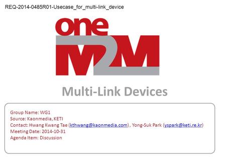 Multi-Link Devices Group Name: WG1 Source: Kaonmedia, KETI Contact: Hwang Kwang Tae Yong-Suk Park