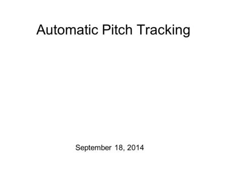 Automatic Pitch Tracking September 18, 2014 The Digitization of Pitch The blue line represents the fundamental frequency (F0) of the speaker’s voice.