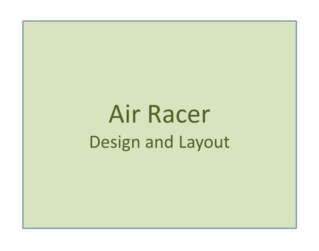 Air Racer Design and Layout.