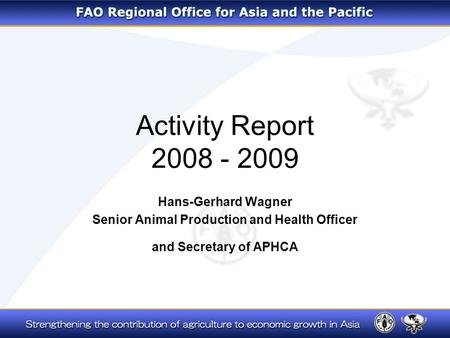 Activity Report 2008 - 2009 Hans-Gerhard Wagner Senior Animal Production and Health Officer and Secretary of APHCA.