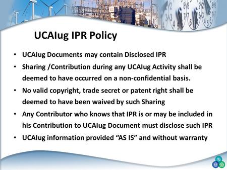 UCAIug IPR Policy UCAIug Documents may contain Disclosed IPR Sharing /Contribution during any UCAIug Activity shall be deemed to have occurred on a non-confidential.