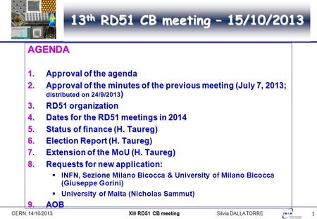 1 13 th RD51 CB meeting – 15/10/2013 AGENDA 1.Approval of the agenda 2.Approval of the minutes of the previous meeting (July 7, 2013; distributed on 24/9/2013.