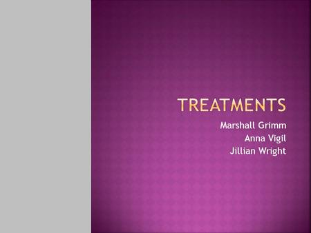 Marshall Grimm Anna Vigil Jillian Wright.  Why Some Do Not Seek Help  Medicinal Treatments  Psychotherapy Treatments  Effectiveness Of Treatments.
