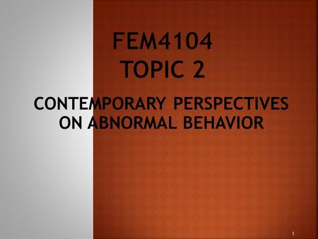 CONTEMPORARY PERSPECTIVES ON ABNORMAL BEHAVIOR 1.