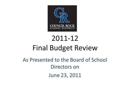 2011-12 Final Budget Review As Presented to the Board of School Directors on June 23, 2011.