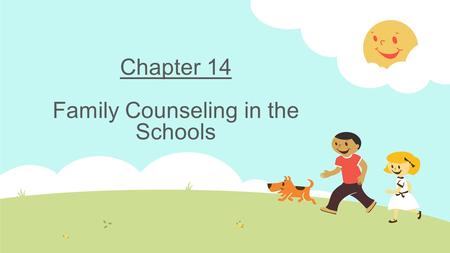 Chapter 14 Family Counseling in the Schools. Family Stressors  Poverty  Lack of sufficient health care  Drug/alcohol addiction  Exposure to violent.