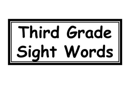 Third Grade Sight Words. body 343 music 344 color 344.