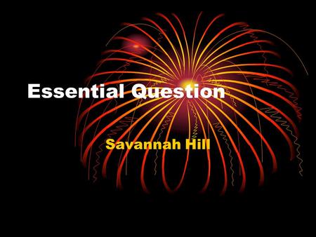 Essential Question Savannah Hill. How do we define the personality traits of a hero? Someone who has the courage or ability to do something unique and.