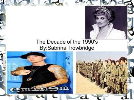 The Decade of the 1990's By:Sabrina Trowbridge. 1990 Saddam Hussein orderd Iraq invastion of neighboring Kuwait.Thestrength and coalition forcefully backed.