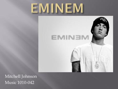 Mitchell Johnson Music 1010-042. Eminem was born Marshall Bruce Mather’s III in the Saint Joseph, Missouri in the year 1972. Eminem was born as the only.