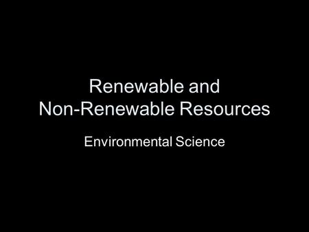 Renewable and Non-Renewable Resources Environmental Science.