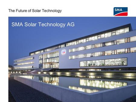 SMA Solar Technology AG The Future of Solar Technology.