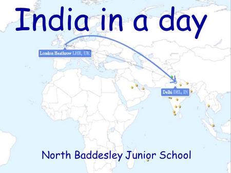 India in a day North Baddesley Junior School. Why? To give a real life starting point and context to our ‘Incredible India’ unit. To creatively teach.