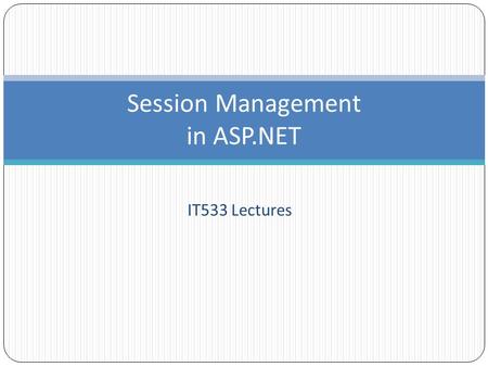 IT533 Lectures Session Management in ASP.NET. Session Tracking 2 Personalization Personalization makes it possible for e-businesses to communicate effectively.