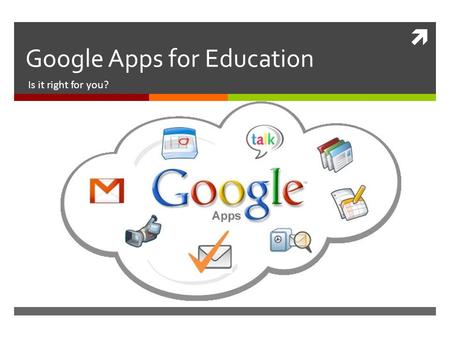  Google Apps for Education Is it right for you?.