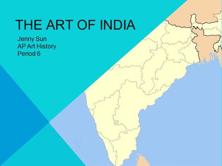 THE ART OF INDIA Jenny Sun AP Art History Period 6.