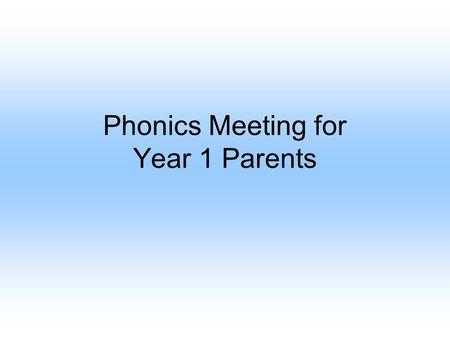 Phonics Meeting for Year 1 Parents. Phonics Screening Check Last year the DfE introduced a new level of statutory assessment for schools Now, each year.