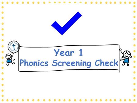 Year 1 Phonics Screening Check. How we teach phonics across the school…