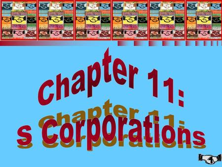 1 Chapter 11: S Corporations. 2 S CORPORATIONS (1 of 2) n Should an S election be made? n S corporation requirements n S corporation election n Termination.