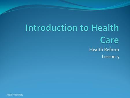 Health Reform Lesson 5 HQSI-Proprietary. Lesson Overview HQSI-Proprietary.