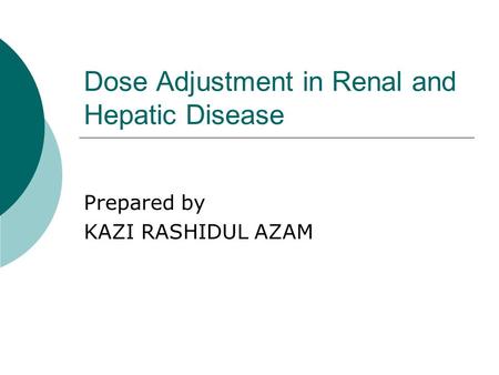 Dose Adjustment in Renal and Hepatic Disease