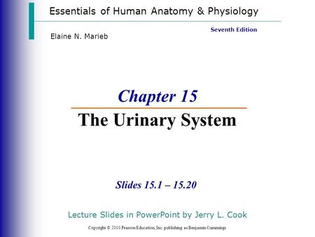 Essentials of Human Anatomy & Physiology Copyright © 2003 Pearson Education, Inc. publishing as Benjamin Cummings Slides 15.1 – 15.20 Seventh Edition Elaine.